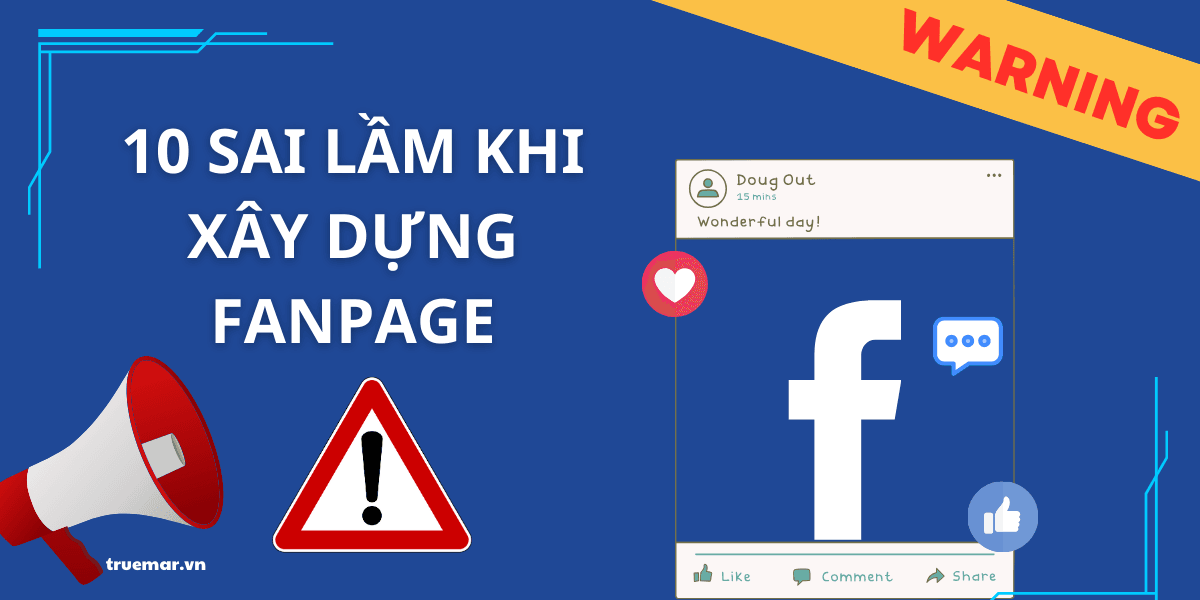 10 Sai Lầm Phổ Biến Khi Xây Dựng Fanpage Doanh Nghiệp Cần Tránh