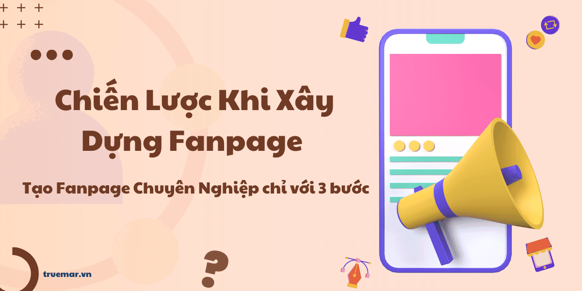Chiến Lược Khi Xây Dựng Fanpage , Tạo Fanpage Chuyên Nghiệp chỉ với 3 bước (Giao Diện Mới Nhất)