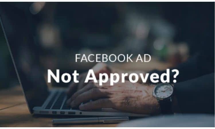 Lỗi quảng cáo Facebook không được phê duyệt: Nguyên nhân và cạh khắc phục hiệu quả