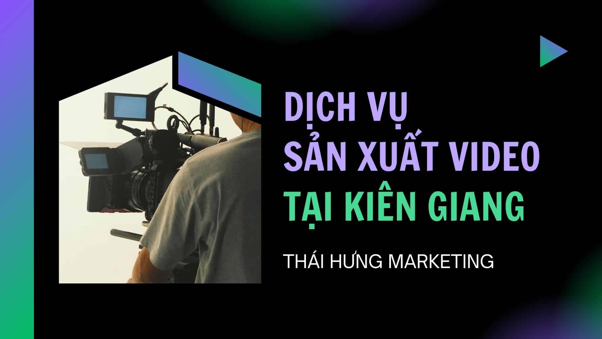 Dịch vụ sản xuất video tại Kiên Giang