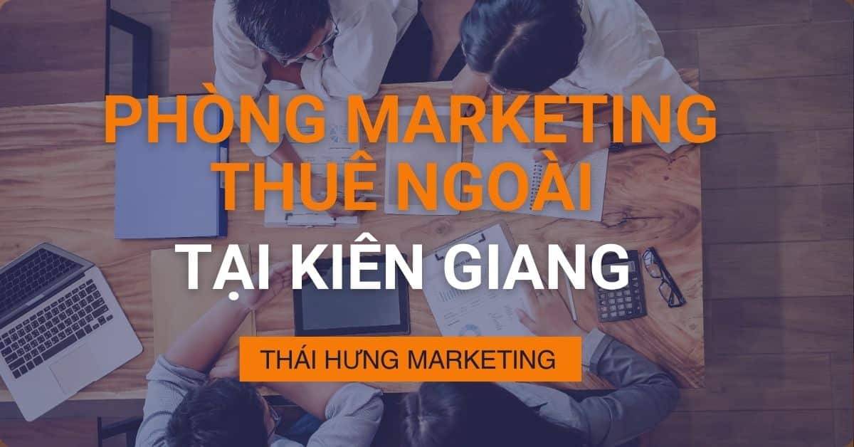 Phòng marketing thuê ngoài tại Kiên Giang | Thái Hưng Mkt