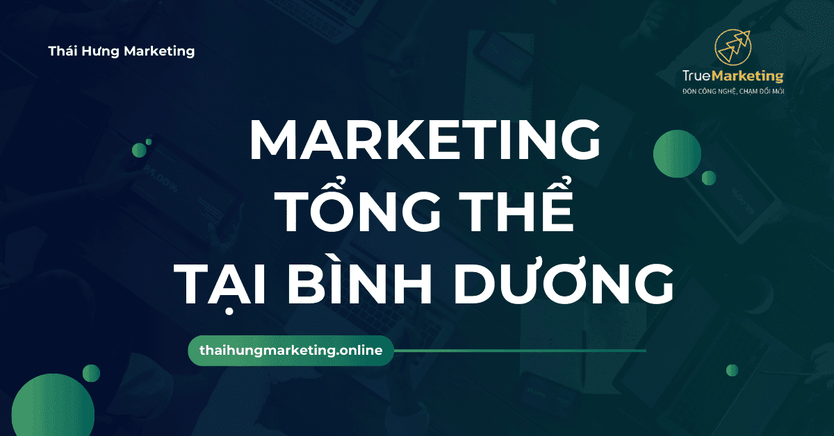 Dịch vụ marketing tổng thể tại Bình Dương | Thái Hưng Mkt