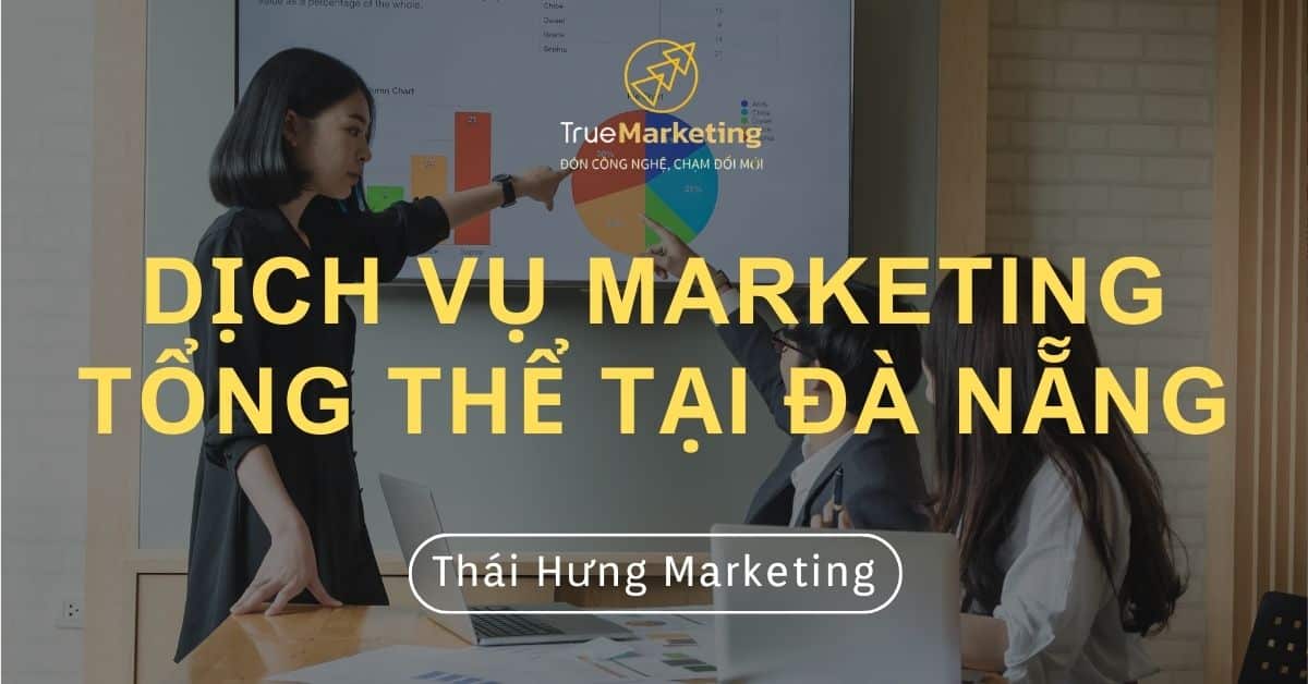 Dịch vụ marketing tổng thể tại Đà Nẵng trọn gói | Thái Hưng Mkt